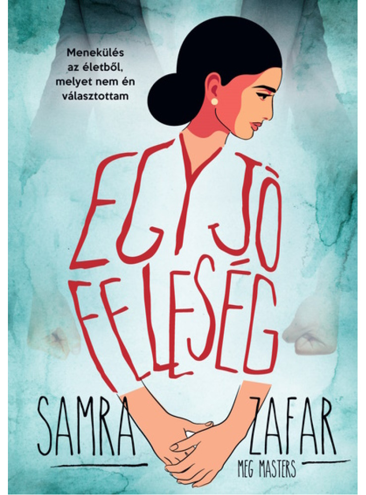 EGY JÓ FELESÉG - MENEKÜLÉS EGY ÉLETBŐL, MELYET NEM ÉN VÁLASZTOTTAM
