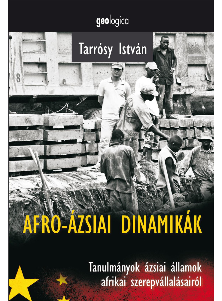 AFRO-ÁZSIAI DINAMIKÁK - TANULMÁNYOK ÁZSIAI ÁLLAMOK AFRIKAI SZEREPVÁLLALÁSAIRÓL AFRO-ÁZSIAI DINAMIKÁK - TANULMÁNYOK ÁZSIAI ÁLLAMOK AFRIKAI SZEREPVÁLLALÁSAIRÓL