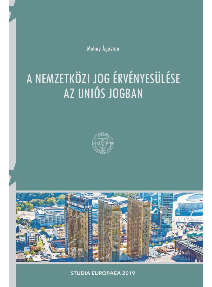 A NEMZETKÖZI JOG ÉRVÉNYESÜLÉSE AZ UNIÓS JOGBAN A NEMZETKÖZI JOG ÉRVÉNYESÜLÉSE AZ UNIÓS JOGBAN