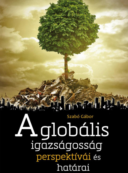 A GLOBÁLIS IGAZSÁGOSSÁG PERSPEKTÍVÁI ÉS HATÁRAI