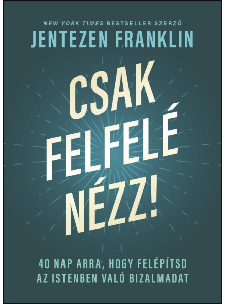 CSAK FELFELÉ NÉZZ! CSAK FELFELÉ NÉZZ!
