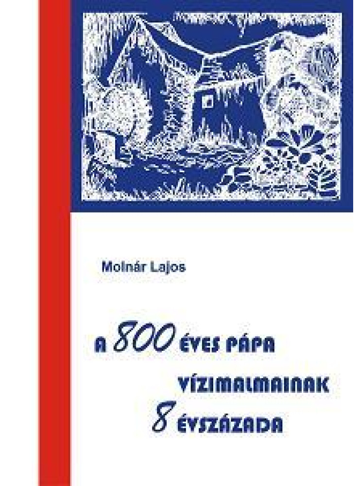 A 800 ÉVES PÁPA VÍZIMALMAINAK 8 ÉVSZÁZADA