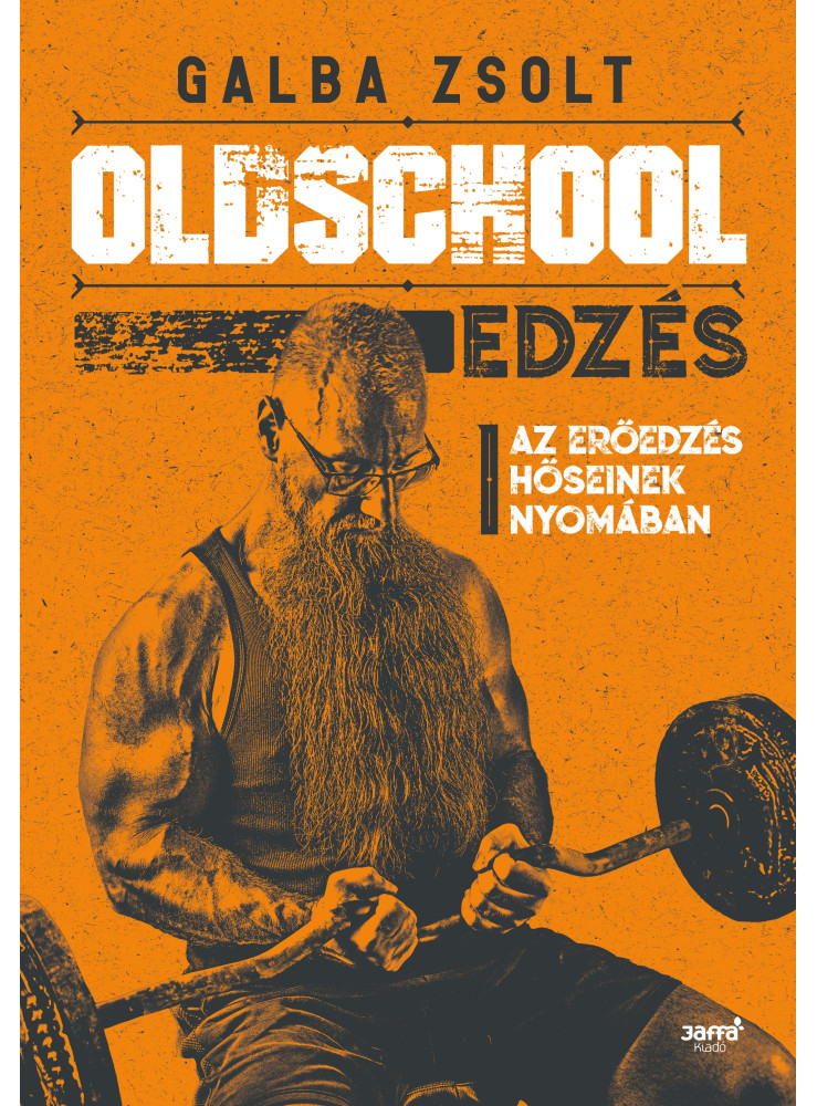 OLDSCHOOL EDZÉS - AZ ERŐEDZÉS HŐSIENEK NYOMÁBAN OLDSCHOOL EDZÉS - AZ ERŐEDZÉS HŐSIENEK NYOMÁBAN