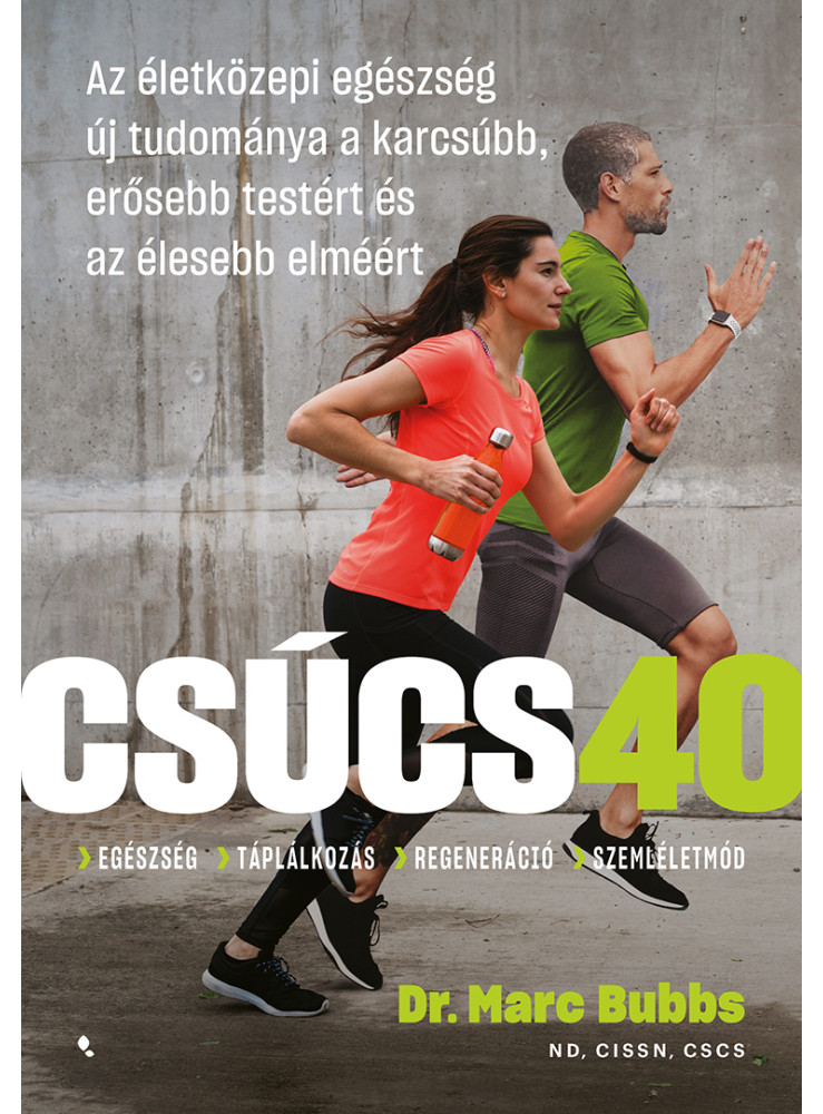 CSÚCS 40 - AZ ÉLETKÖZEPI EGÉSZSÉG ÚJ TUDOMÁNYA A KARCSÚBB, ERŐSEBB TESTÉRT... CSÚCS 40 - AZ ÉLETKÖZEPI EGÉSZSÉG ÚJ TUDOMÁNYA A KARCSÚBB, ERŐSEBB TESTÉRT...