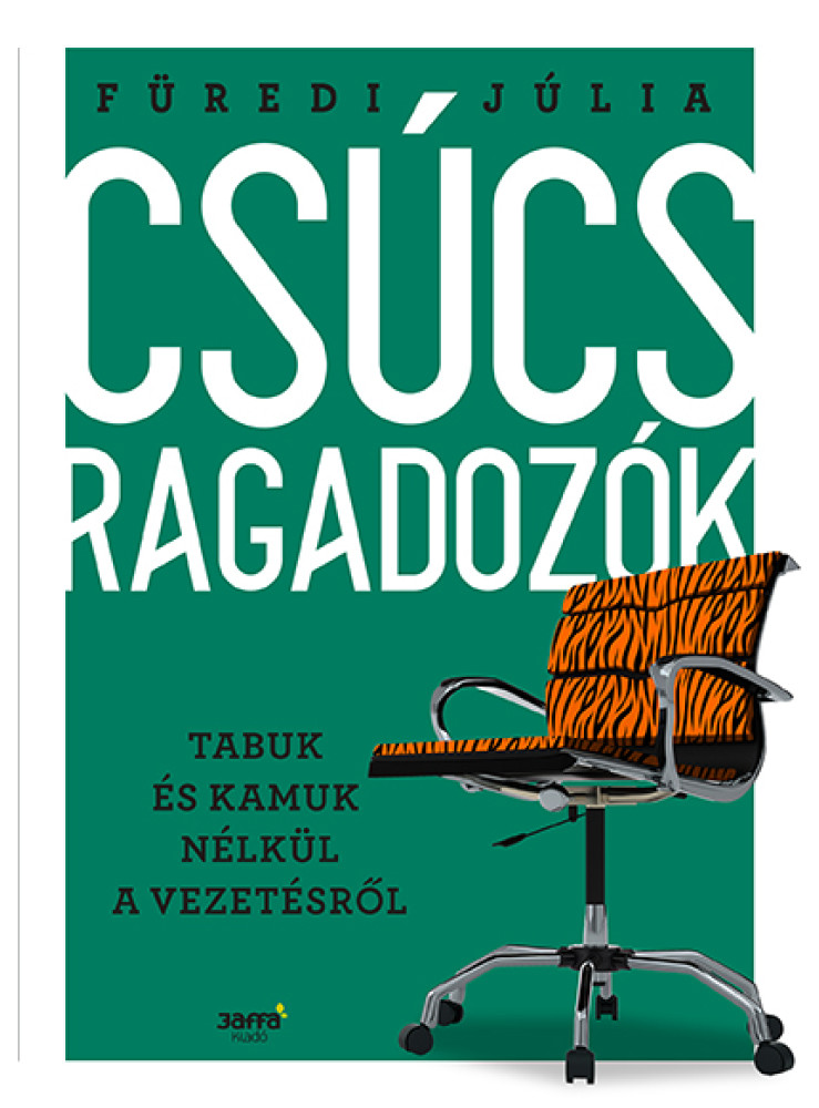 CSÚCSRAGADOZÓK - TABUK ÉS KAMUK NÉLKÜL A VEZETÉSRŐL CSÚCSRAGADOZÓK - TABUK ÉS KAMUK NÉLKÜL A VEZETÉSRŐL