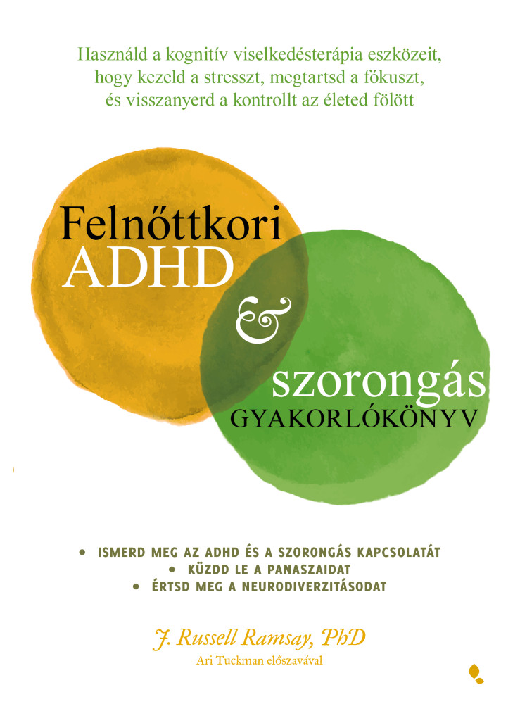 FELNŐTTKORI ADHD & SZORONGÁS GYAKORLÓKÖNYV FELNŐTTKORI ADHD & SZORONGÁS GYAKORLÓKÖNYV