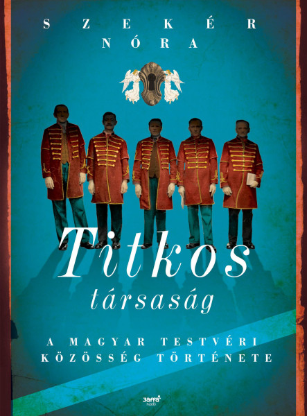 TITKOS TÁRSASÁG - A MAGYAR TESTVÉRI KÖZÖSSÉG TÖRTÉNETE
