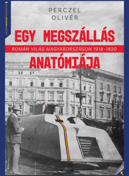 EGY MEGSZÁLLÁS ANATÓMIÁJA - ROMÁN VILÁG MAGYARORSZÁGON 1918-1920