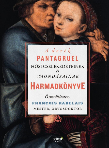 A DERÉK PANTAGRUEL HŐSI CSELEKEDETEINEK ÉS MONDÁSAINAK HARMADKÖNYVE