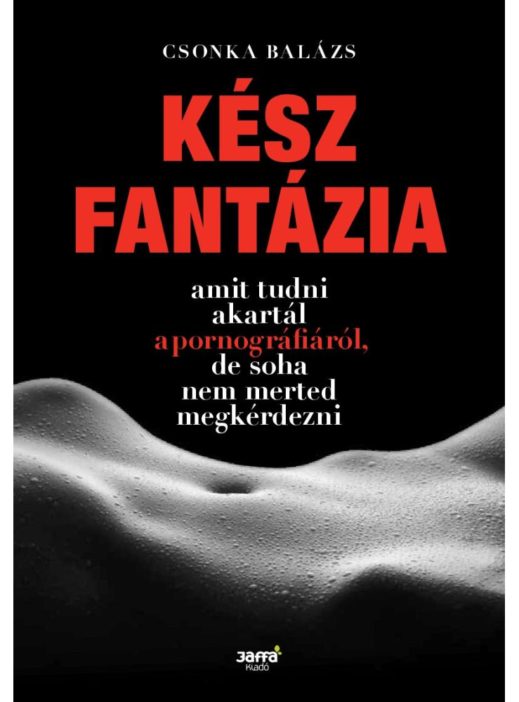 KÉSZ FANTÁZIA - AMIT TUDNI AKARTÁL A PORNOGRÁFIÁRÓL, DE SOHA NEM MERTED MEGKÉRDE KÉSZ FANTÁZIA - AMIT TUDNI AKARTÁL A PORNOGRÁFIÁRÓL, DE SOHA NEM MERTED MEGKÉRDE