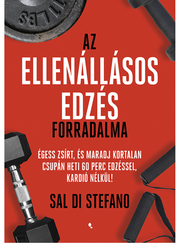 AZ ELLENÁLLÁSOS EDZÉS FORRADALMA - ÉGESS ZSÍRT ÉS MARADJ KORTALAN .. AZ ELLENÁLLÁSOS EDZÉS FORRADALMA - ÉGESS ZSÍRT ÉS MARADJ KORTALAN ..
