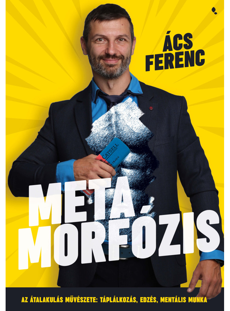 METAMORFÓZIS - AZ ÁTALAKULÁS MŰVÉSZETE: TÁPLÁLKOZÁS, EDZÉS, MENTÁLIS MUNKA