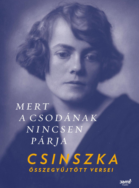 MERT A CSODÁNAK NINCSEN PÁRJA - CSINSZKA ÖSSZEGYŰJTÖTT VERSEI