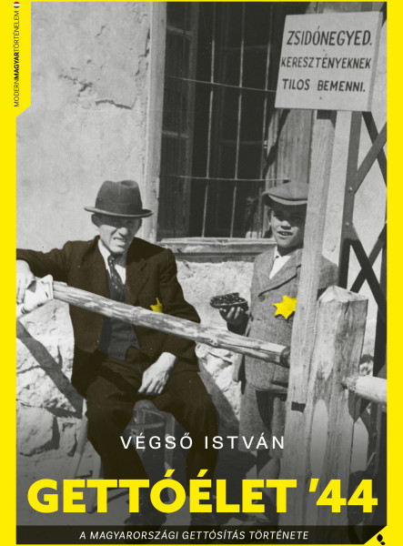 GETTÓÉLET '44 - A MAGYARORSZÁGI VIDÉKI GETTÓSÍTÁS TÖRTÉNETE