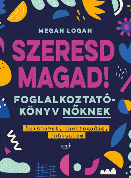 SZERESD MAGAD! - FOGLALKOZTATÓKÖNYV NŐKNEK