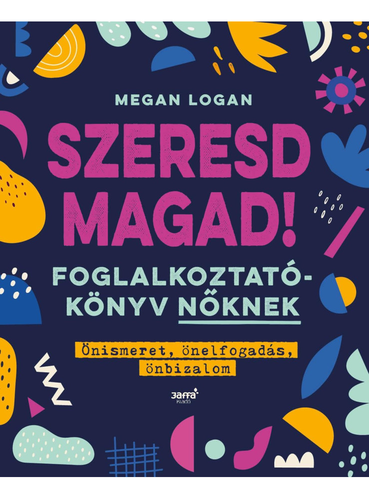 SZERESD MAGAD! - FOGLALKOZTATÓKÖNYV NŐKNEK SZERESD MAGAD! - FOGLALKOZTATÓKÖNYV NŐKNEK
