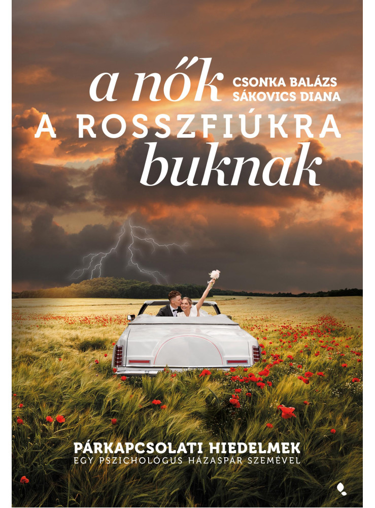 A NŐK A ROSSZFIÚKRA BUKNAK - PÁRKAPCSOLATI HIEDELMEK... A NŐK A ROSSZFIÚKRA BUKNAK - PÁRKAPCSOLATI HIEDELMEK...