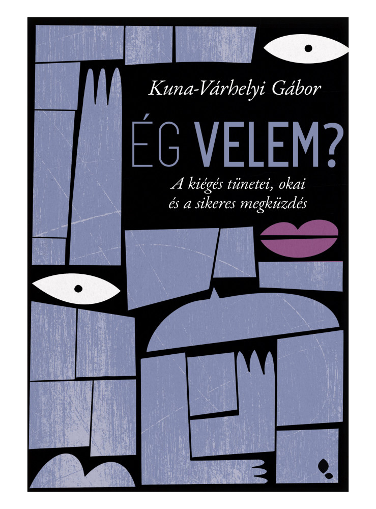 ÉG VELEM? - A KIÉGÉS TÜNETEI, OKAI ÉS A SIKERES MEGKÜZDÉS ÉG VELEM? - A KIÉGÉS TÜNETEI, OKAI ÉS A SIKERES MEGKÜZDÉS
