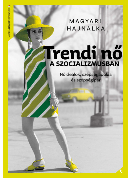 TRENDI NŐ A SZOCIALIZMUSBAN - NŐIDEÁLOK, SZÉPSÉGÁPOLÁS ÉS SZÉPSÉGIPAR