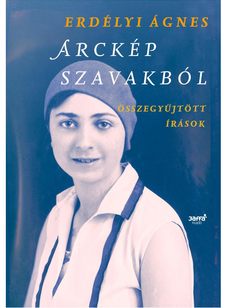ARCKÉP SZAVAKBÓL - ÖSSZEGYŰJTÖTT ÍRÁSOK ARCKÉP SZAVAKBÓL - ÖSSZEGYŰJTÖTT ÍRÁSOK