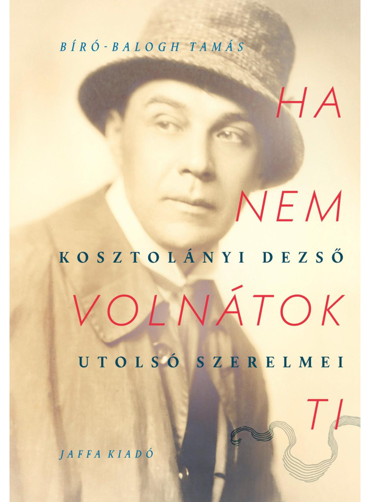 HA NEM VOLNÁTOK TI- KOSZTOLÁNYI DEZSŐ UTOLSÓ SZERELMEI HA NEM VOLNÁTOK TI- KOSZTOLÁNYI DEZSŐ UTOLSÓ SZERELMEI