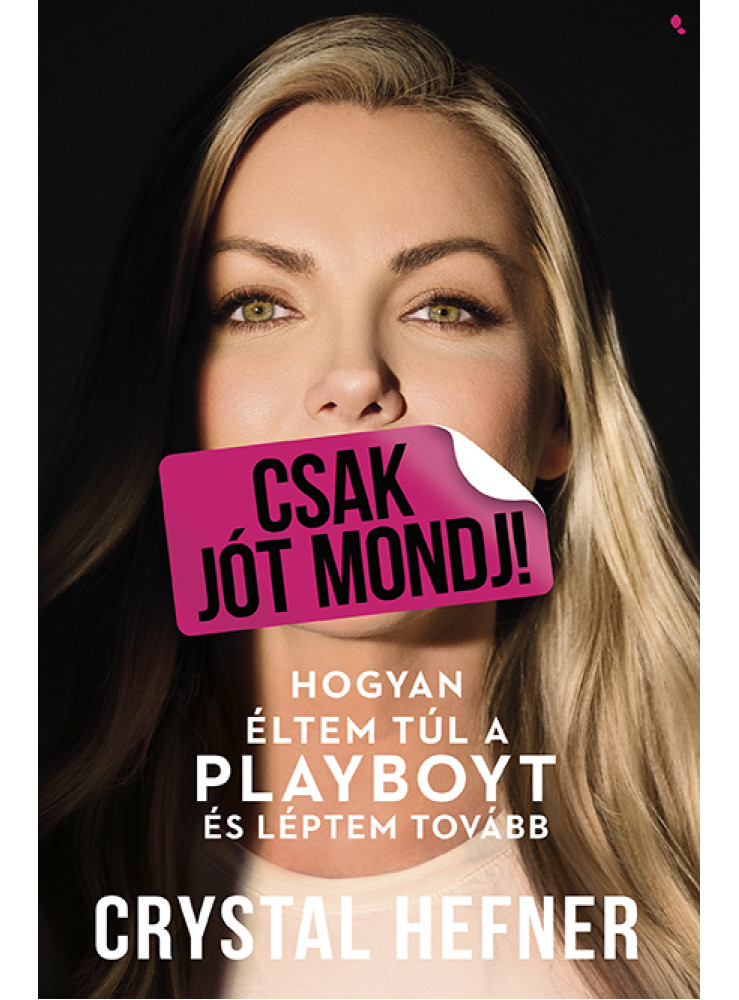 CSAK JÓT MONDJ! - HOGYAN ÉLTEM TÚL A PLAYBOYT ÉS LÉPTEM TOVÁBB CSAK JÓT MONDJ! - HOGYAN ÉLTEM TÚL A PLAYBOYT ÉS LÉPTEM TOVÁBB