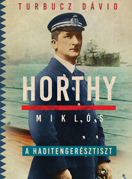 HORTHY MIKLÓS, A HADITENGERÉSZTISZT