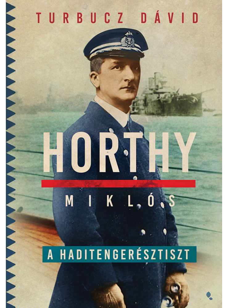 HORTHY MIKLÓS, A HADITENGERÉSZTISZT HORTHY MIKLÓS, A HADITENGERÉSZTISZT
