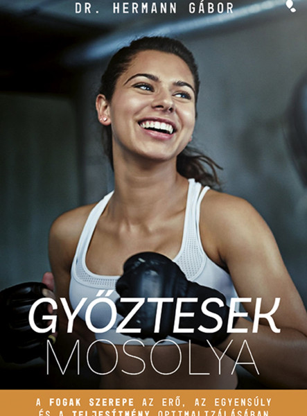 GYŐZTESEK MOSOLYA - A FOGAK SZEREPE AZ ERŐ, AZ EGYENSÚLY ÉS A TELJESÍTMÉNY OPTIM