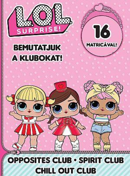 L.O.L. SURPRISE! - BEMUTATJUK A KLUBOKAT! - OPPOSITES CLUB-SPIRIT CLUB CHILL OUT