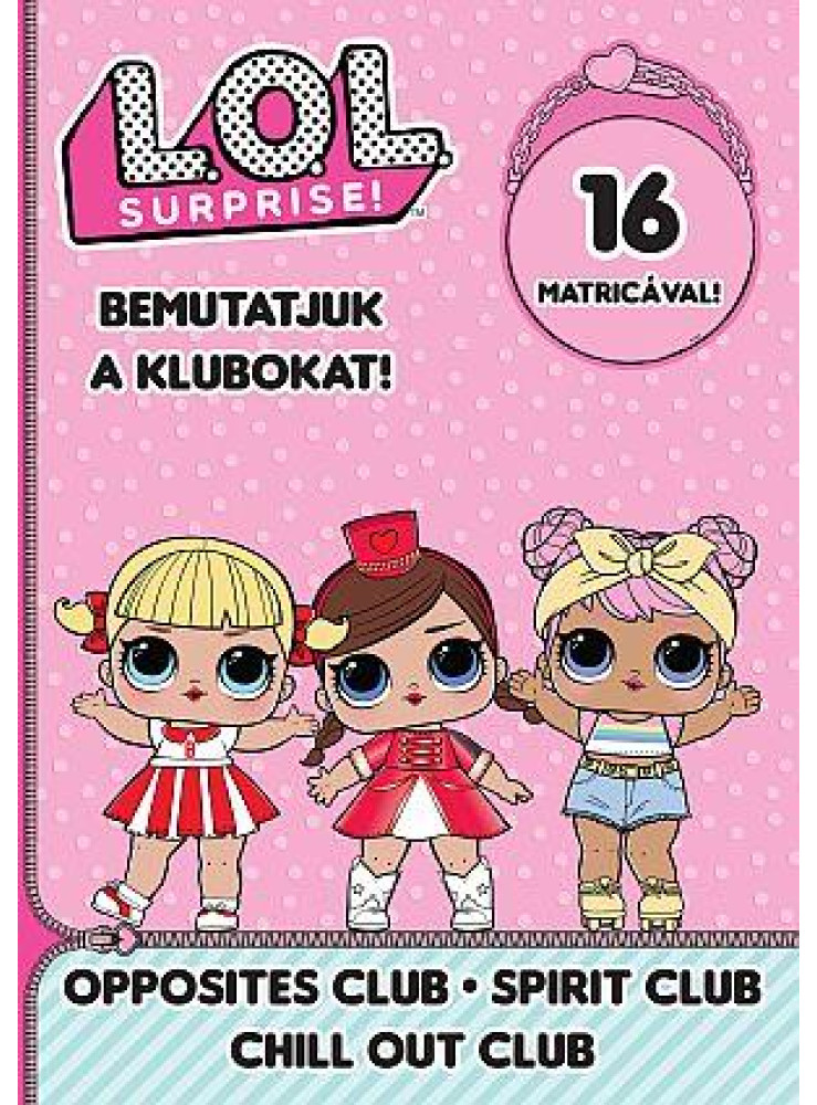 L.O.L. SURPRISE! - BEMUTATJUK A KLUBOKAT! - OPPOSITES CLUB-SPIRIT CLUB CHILL OUT