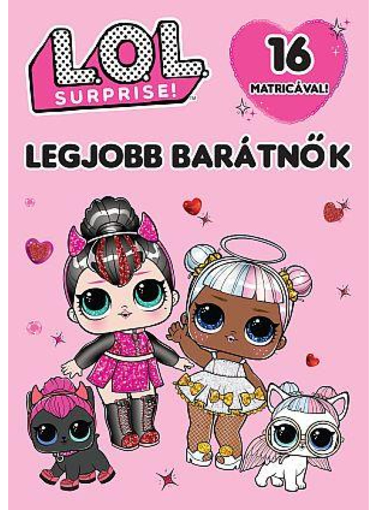 L.O.L. SURPRISE! - LEGJOBB BARÁTNŐK L.O.L. SURPRISE! - LEGJOBB BARÁTNŐK