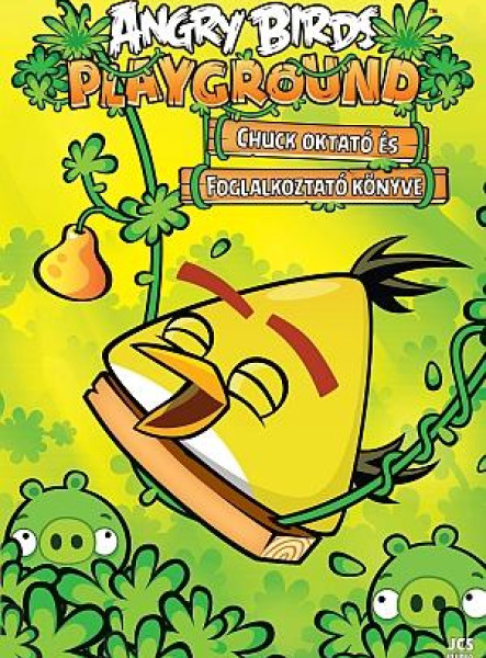 ANGRY BIRDS PLAYGROUND - CHUCK OKTATÓ ÉS FOGLALKOZTATÓ KÖNYVE