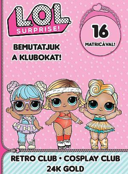 L.O.L. SURPRISE! - BEMUTATJUK A KLUBOKAT! - RETRO CLUB-COSPLAY CLUB 24K GOLD