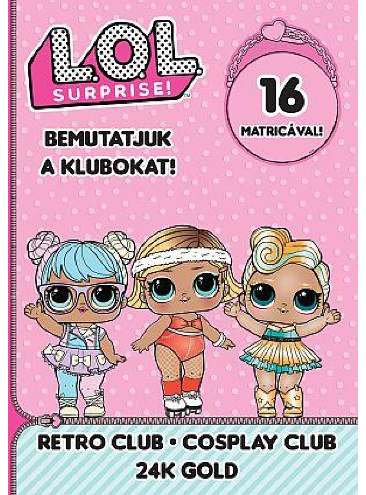 L.O.L. SURPRISE! - BEMUTATJUK A KLUBOKAT! - RETRO CLUB-COSPLAY CLUB 24K GOLD