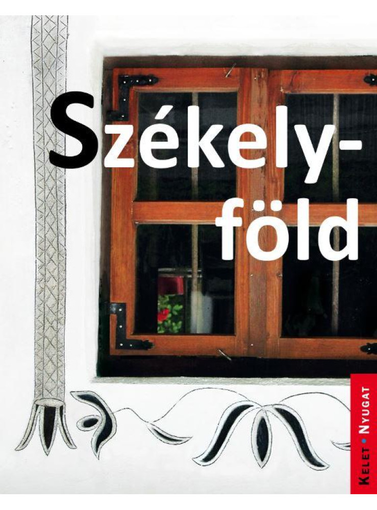 SZÉKELYFÖLD - KELET-NYUGAT SOROZAT SZÉKELYFÖLD - KELET-NYUGAT SOROZAT