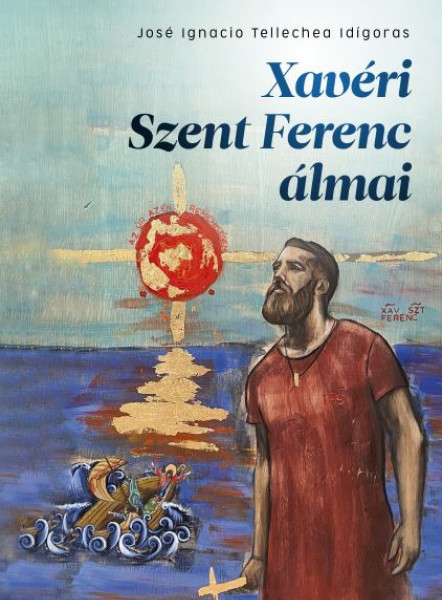 XAVÉRI SZENT FERENC ÁLMAI