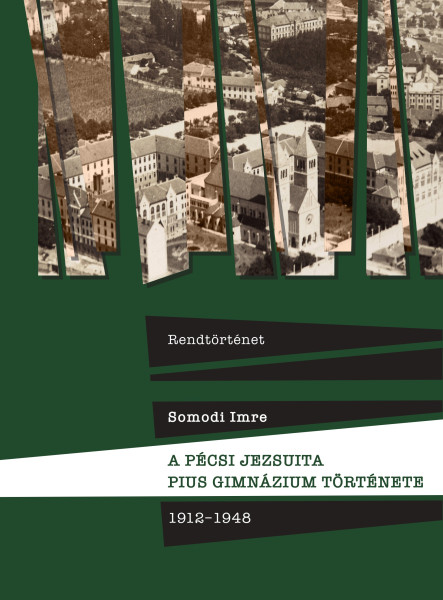 RENDTÖRTÉNET - A PÉCSI JEZSUITA PIUS GIMNÁZIUM TÖRTÉNETE 1912-1948
