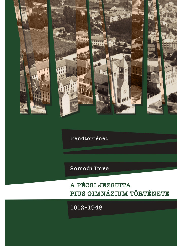 RENDTÖRTÉNET - A PÉCSI JEZSUITA PIUS GIMNÁZIUM TÖRTÉNETE 1912-1948