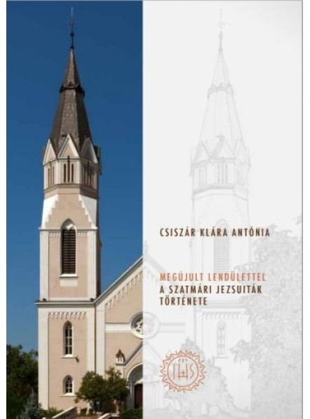 MEGÚJULT LENDÜLETTEL - A SZATMÁRI JEZSUITÁK TÖRTÉNETE