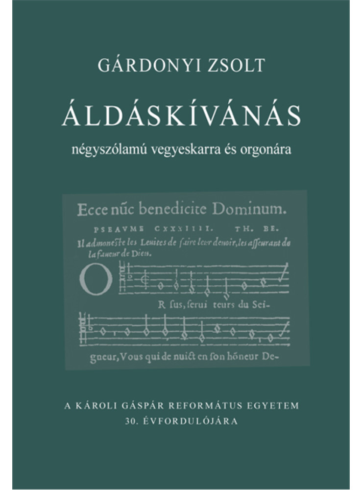ÁLDÁSKÍVÁNÁS NÉGYSZÓLAMÚ VEGYESKARRA ÉS ORGONÁRA ÁLDÁSKÍVÁNÁS NÉGYSZÓLAMÚ VEGYESKARRA ÉS ORGONÁRA