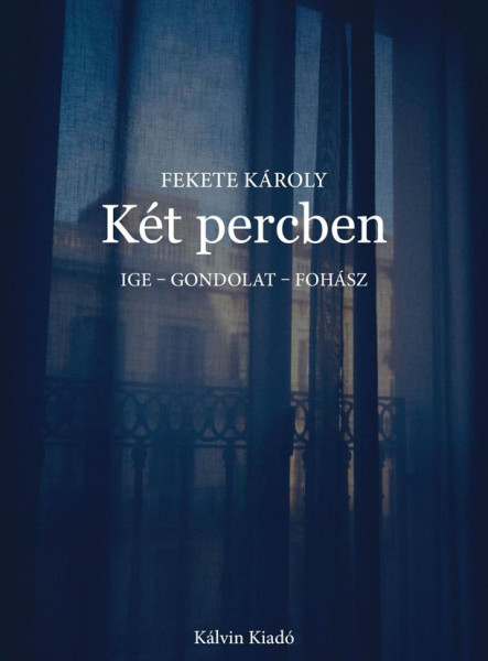 KÉT PERCBEN - IGE - GONDOLAT - FOHÁSZ