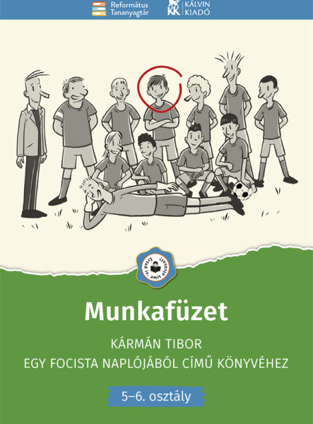 MUNKAFÜZET - KÁRMÁN TIBOR EGY FOCISTA NAPLÓJÁBÓL CÍMŰ KÖNYVÉHEZ (5-6.OSZT)