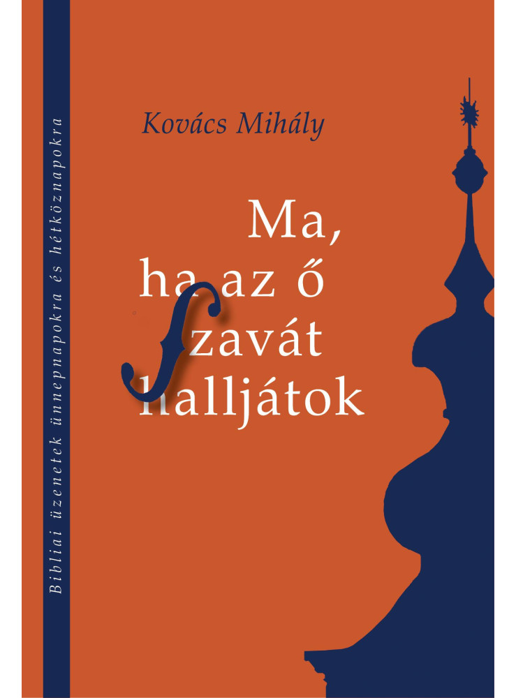 MA, HA AZ Ő SZAVÁT HALLJÁTOK - BIBLIAI ÜZENETEK ÜNNEPNAPOKRA ÉS HÉTKÖZNAPOKRA