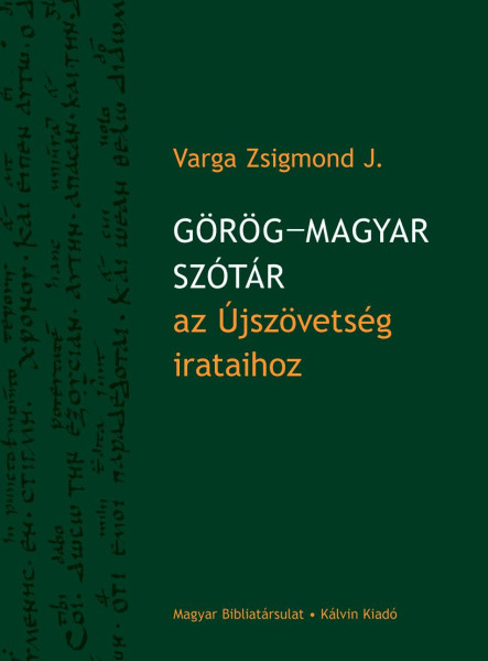 GÖRÖG-MAGYAR SZÓTÁR AZ ÚJSZÖVETSÉG IRATAIHOZ
