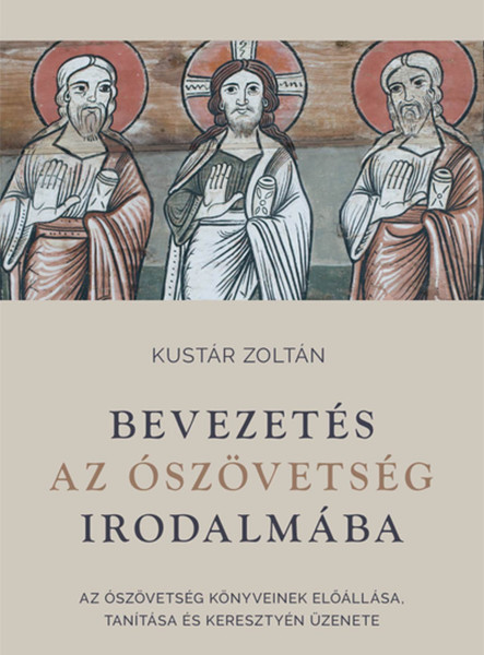 BEVEZETÉS AZ ÓSZÖVETSÉG IRODALMÁBA - AZ ÓSZÖVETSÉG KÖNYVEINEK ELŐÁLLÁSA, TANÍTÁS