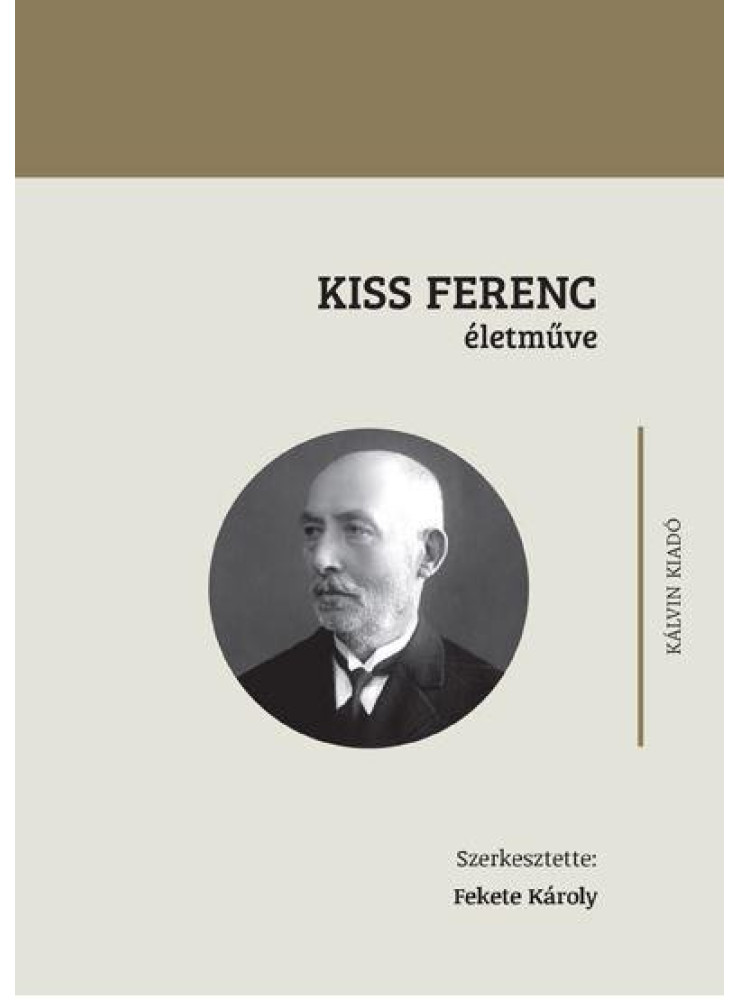 KISS FERENC ÉLETMŰVE KISS FERENC ÉLETMŰVE