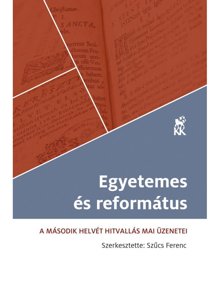 EGYETEMES ÉS REFORMÁTUS - A MÁSODIK HELVÉT HITVALLÁS MAI ÜZENETEI EGYETEMES ÉS REFORMÁTUS - A MÁSODIK HELVÉT HITVALLÁS MAI ÜZENETEI