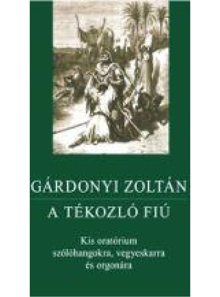 A TÉKOZLÓ FIÚ - KIS ORATÓRIUM SZÓLÓHANGOKRA... (PARTITÚRA) A TÉKOZLÓ FIÚ - KIS ORATÓRIUM SZÓLÓHANGOKRA... (PARTITÚRA)