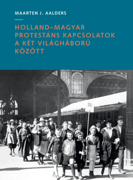 HOLLAND-MAGYAR PROTESTÁNS KAPCSOLATOK A KÉT VILÁGHÁBORÚ KÖZÖTT
